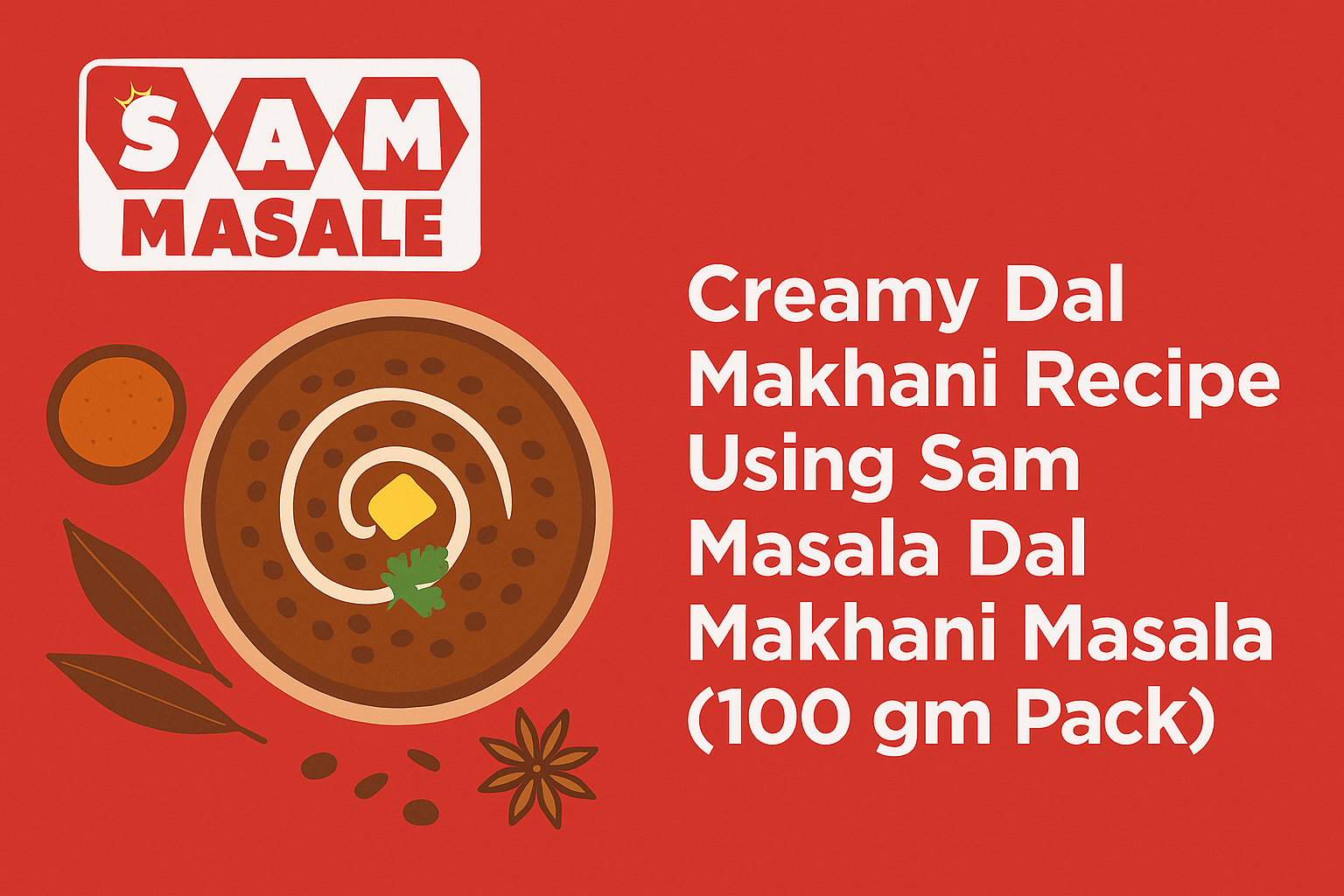 Creamy Dal Makhani Recipe Using Sam Masale Dal Makhani Masala (100 gm Pack)