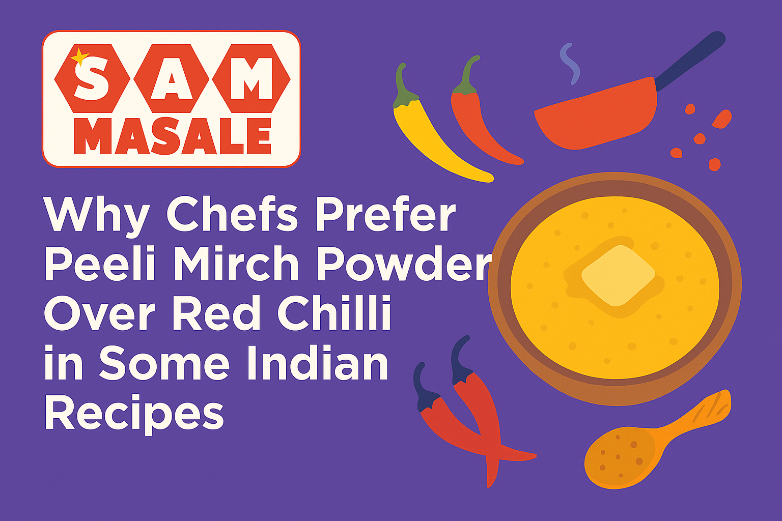 Why Chefs Prefer Peeli Mirch Powder Over Red Chilli in Some Indian Recipes