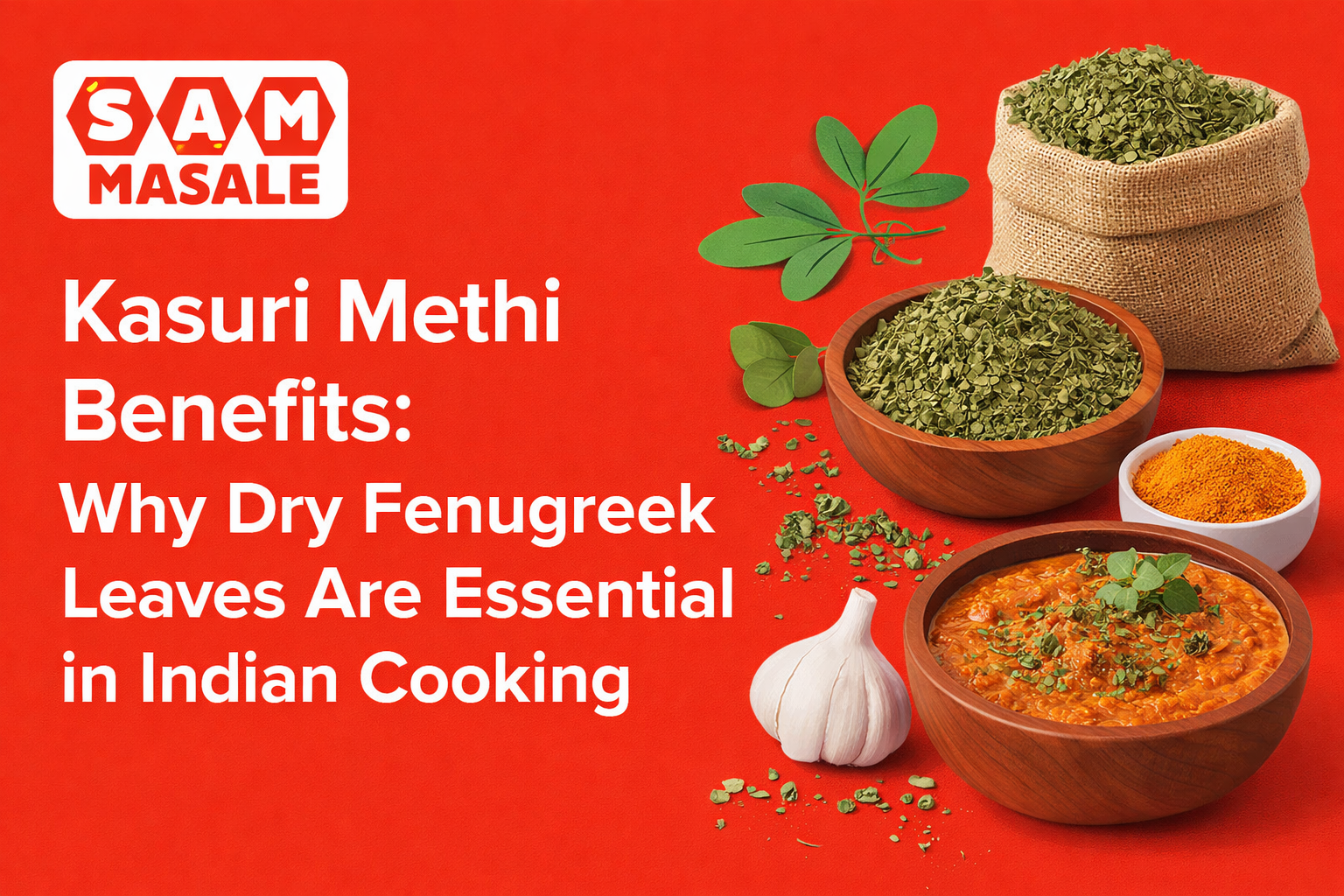 Kasuri Methi Benefits: Why Dry Fenugreek Leaves Are Essential in Indian Cooking
