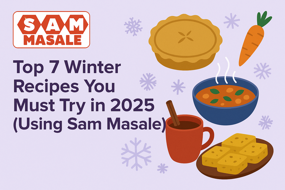 Top 7 Winter Recipes You Must Try in 2025 (Using Sam Masale)