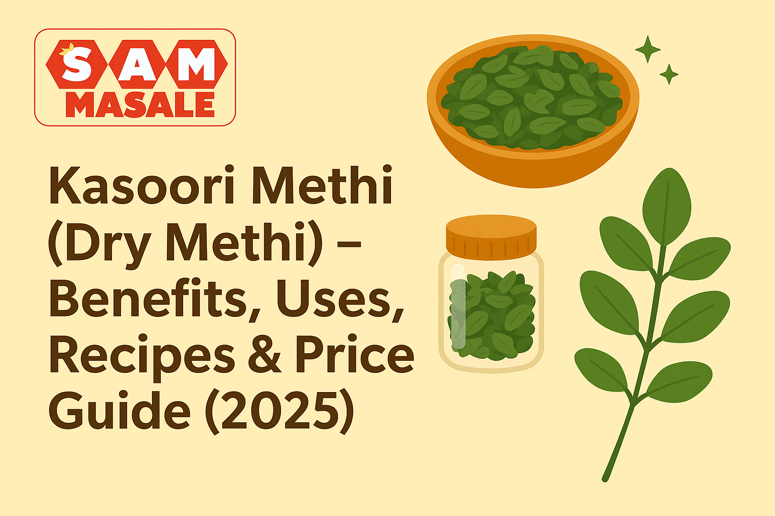 Kasoori Methi (Dry Methi) – Benefits, Uses, Recipes & Price Guide (2025)