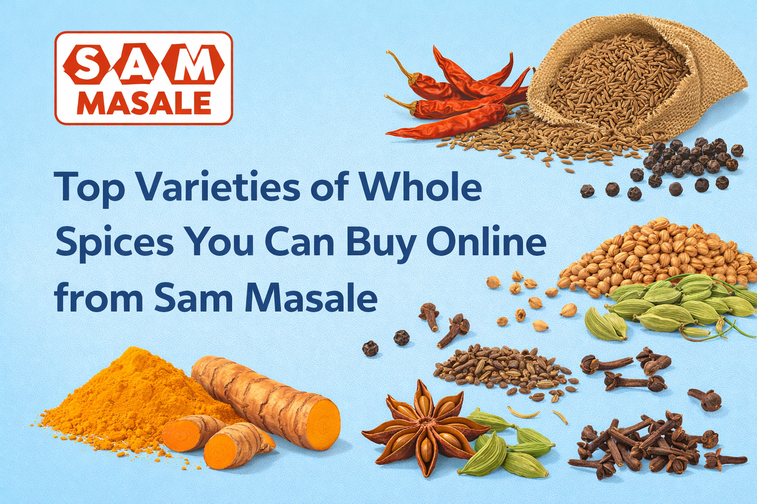 Top Varieties of Whole Spices You Can Buy Online from Sam Masale